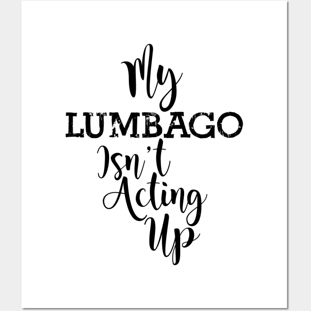 My Lumbago Isn't Acting Up Wall Art by TheCastleRun